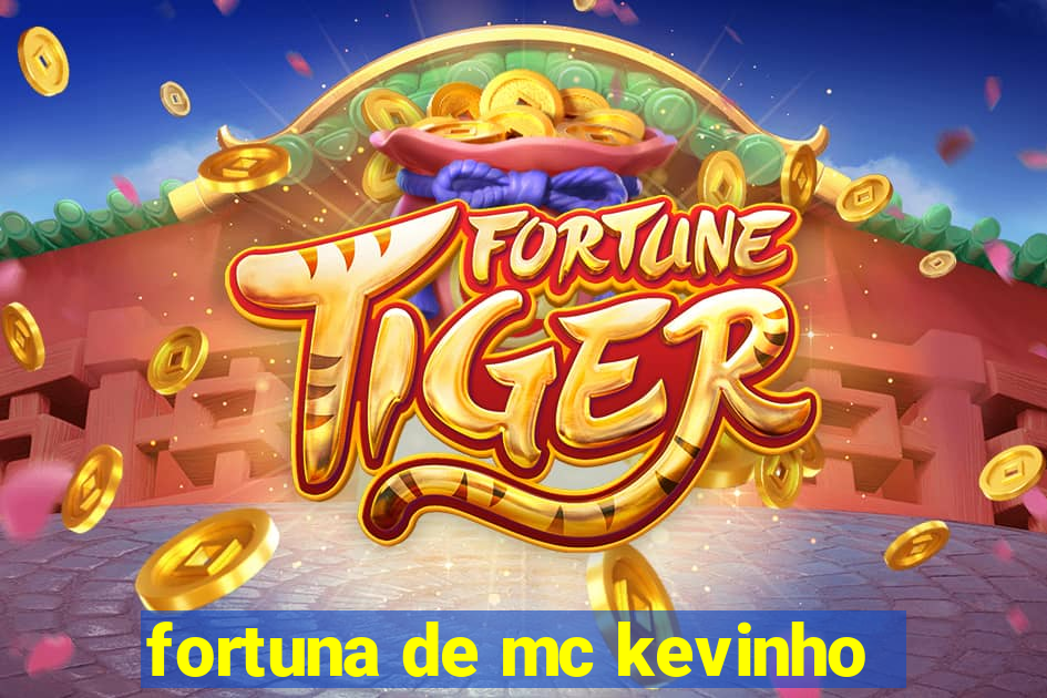 fortuna de mc kevinho